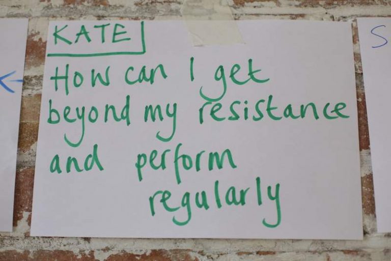 HOW CAN I GET BEYOND MY RESISTANCE AND PERFORM REGULARLY? (KATE)